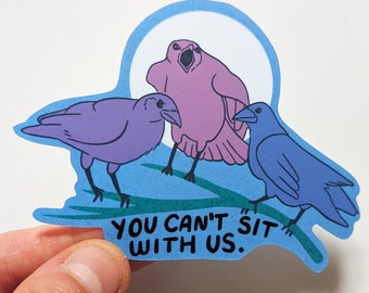You Can't Sit With Us Crow Sticker - Meme Funny Sarcastic Vinyl Sticker