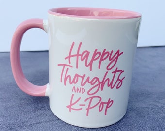 Happy Thoughts And K Pop Mug, Korean Pop Music Coffee Cup Gift, Merch For K-Pop Stans, Fandom, and Fans of BTS, Red Velvet, Twice, Monsta X