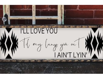 Framed Aztec/Western Sign, I Will Love You Til My Lungs Give Out Wester Decor,