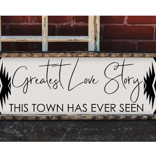 Framed Aztec/Western Sign, Greatest Love Story This Town Has Ever Seen, Wester Decor,