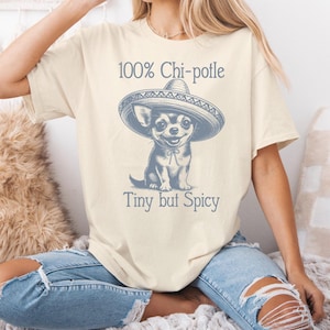 Funny Chihuahua T-Shirt, Chi-Potle Tiny But Spicy, Chi Owner Gift, Chi Chi Dog, Chihuahua Lover Shirt, Chihuahua Mom, Mexican Dog Owner