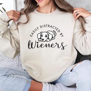 Funny Dachshund Gift Sweatshirt, Easily Distracted By Wieners, Doxie Owner Gift, Sausage Dog Sweater, Cute Wiener Dog, Weenie Lover Gift