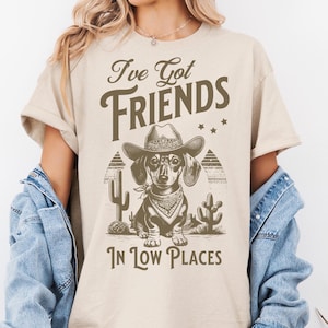I&#39;ve Got Friends In Low Places, Doxie Lover Gift Shirt, Sausage Dog Owner Tee, Funny Dog Mom, Wiener Dog Gift, Dachshund Gift, Western Dog