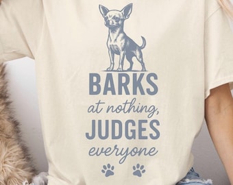 Funny Chihuahua Shirt, Barks At Nothing Judges Everyone, Chi Dog Lover Tee, Cute Small Dog Gift, Tiny Dog Attitude, Chihuahua Mom
