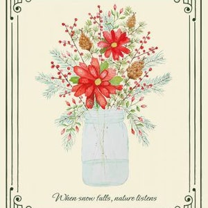 May include: A watercolor painting of a bouquet of red flowers in a clear glass jar. The flowers are surrounded by green leaves and branches. The quote "When snow falls, nature listens" is written below the jar.