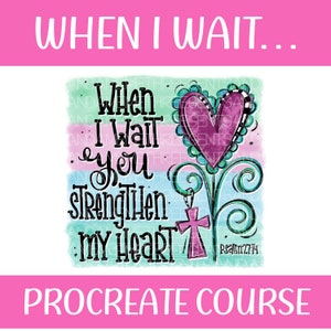 May include: A watercolour illustration of a heart with a cross and the text "When I wait on you, you strengthen my heart. Psalm 27:14".
