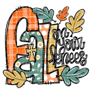 Fall On Your Knees DTF Design, Hand-Drawn Autumn PNG, Hand Drawn Sublimation Digital Download, Whimsical Fall Faith Design, Printable Art