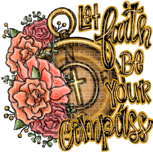 Let Faith Be Your Compass, PNG File, Christian Printable, Instant Digital Download, Hand Drawn Design, Religious, Roses, Cross, Spiritual