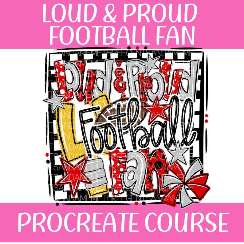 May include: A graphic design with the text "LOUD & PROUD FOOTBALL FAN" in white, red, and gray. The design includes a football, stars, and a bow, all set against a black and white checkered background. The words "PROCREATE COURSE" are at the bottom.