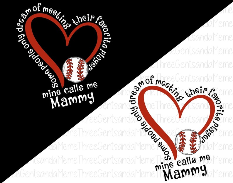 May include: Red heart with the text "Some people only dream of meeting their favorite player, mine calls me Mammy" with a baseball inside the heart.