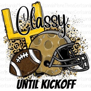 May include: A yellow football goal post with a brown football helmet and a brown football with white laces. The background is a leopard print with gold and black splatters. The text "Classy Until Kickoff" is written in black cursive.