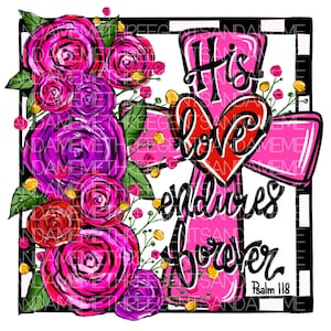 Christian Sublimation PNG Design, Foral Hand Drawn Art, Digital Art Download, His Love Endures Forever png, DTF Transfers png, Psalm 118
