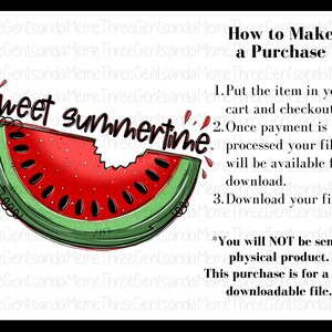 May include: A digital illustration of a red watermelon slice with the text "Sweet Summertime" in black. The image includes instructions on how to make a purchase, stating that this is a digital download for a PNG file.