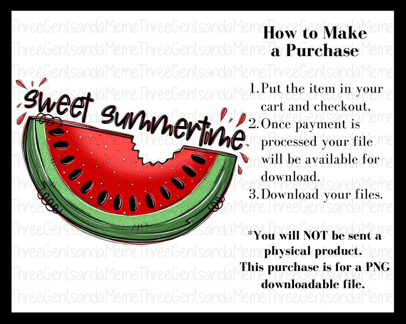 May include: A digital illustration of a red watermelon slice with the text "Sweet Summertime" in black. The image includes instructions on how to make a purchase, stating that this is a digital download for a PNG file.