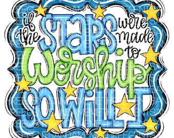 If the Stars Were Made to Worship So Will I PNG Design, Faith Church Shirt Design, Christian Instant Digital Download, Sublimation Design