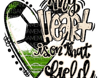 May include: Black and white graphic design of a heart shaped soccer ball with green grass inside. The text "My heart is on that field" is written in a black and white script font.