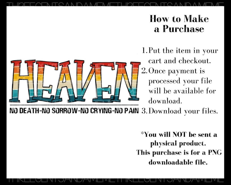 May include: A digital download of a retro-style graphic with the word "HEAVEN" in rainbow colors. The text below reads "NO DEATH-NO SORROW-NO CRYING-NO PAIN". Instructions for purchasing and downloading the file are included.