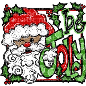 Santa Sublimation Design, Hand Drawn Be Jolly Christmas PNG, Instant Digital Downloads, Whimsical Santa Claus, Holiday Shirt Design, Clipart