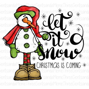 May include: A snowman wearing a red scarf, green mittens, and a green and red hat. The snowman is standing in front of the text "Let it snow" and "Christmas is coming".