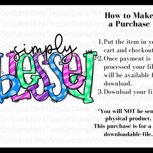 May include: A digital download graphic with the words "simply blessed" in colorful letters with polka dots and stripes. The text "How to Make a Purchase" is also included with instructions on how to download the file.