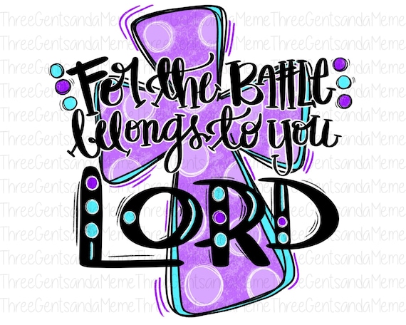 For the Battle Belongs to You Lord, Christian Sublimation Design, Hand Drawn Cross PNG, Digital Download, Digital Art, Religious Clipart
