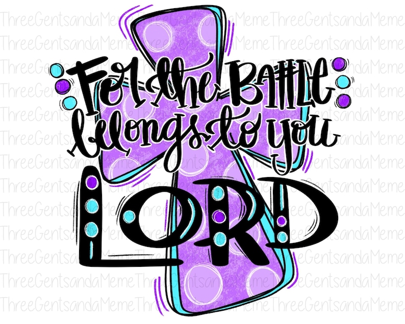 May include: Purple and blue cross with white polka dots and the text "For the Battle belongs to you LORD" in black.