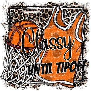 May include: Orange basketball jersey with a leopard print background. The jersey has the text "Classy Until Tipoff" printed on it. A basketball is in a hoop in the lower left corner of the image.