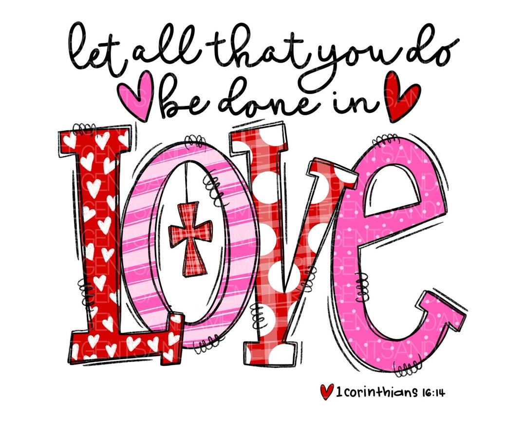 Let All That You Do Be Done in Love, PNG File, Valentines Day