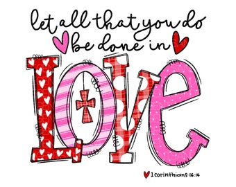 Let All That You Do Be Done In Love, PNG File, Valentines Day, Christian Printable, Instant Digital Download, Hand Drawn Design, Love, Heart