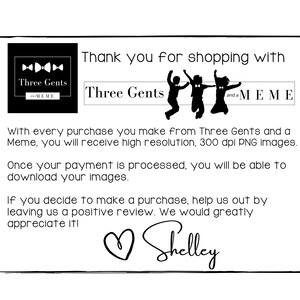 K&ouml;nnte beinhalten: Schwarzwei&szlig;es Logo f&uuml;r Three Gents and a Meme, mit drei Strichm&auml;nnchen, die Fliegen tragen. Der Text "Thank you for shopping with Three Gents and a Meme" steht unter dem Logo. Der Text "With every purchase you make from Three Gents and a Meme, you will receive high resolution, 300 dpi PNG images." steht unter dem Logo. Der Text "Once your payment is processed, you will be able to download your images." steht unter dem Logo. Der Text "If you decide to make a purchase, help us out by leaving us a positive review. We would greatly appreciate it!" steht unter dem Logo. Der Text "Shelley" steht unter dem Logo.