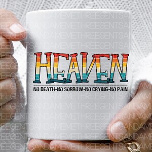 May include: White ceramic mug with a rainbow colored word "HEAVEN" and the text "NO DEATH-NO SORROW-NO CRYING-NO PAIN" in black.