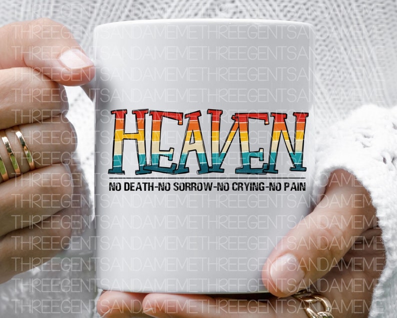 May include: White ceramic mug with a rainbow colored word "HEAVEN" and the text "NO DEATH-NO SORROW-NO CRYING-NO PAIN" in black.