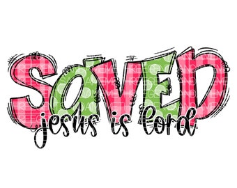 Saved Jesus Is Lord, PNG File, Christian Transfer Printable, Instant Digital Download, Hand Drawn Design, New Christian Gift Design