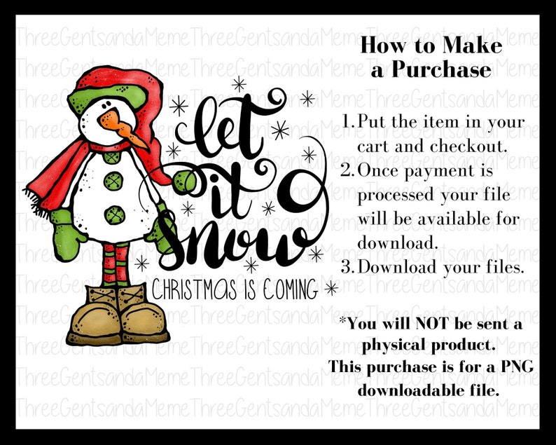 May include: A digital illustration of a snowman with a red scarf and green mittens. The snowman is standing in front of the text "Let it snow" with the words "Christmas is coming" below. The text "How to Make a Purchase" is on the right side of the image with instructions on how to purchase the digital file.