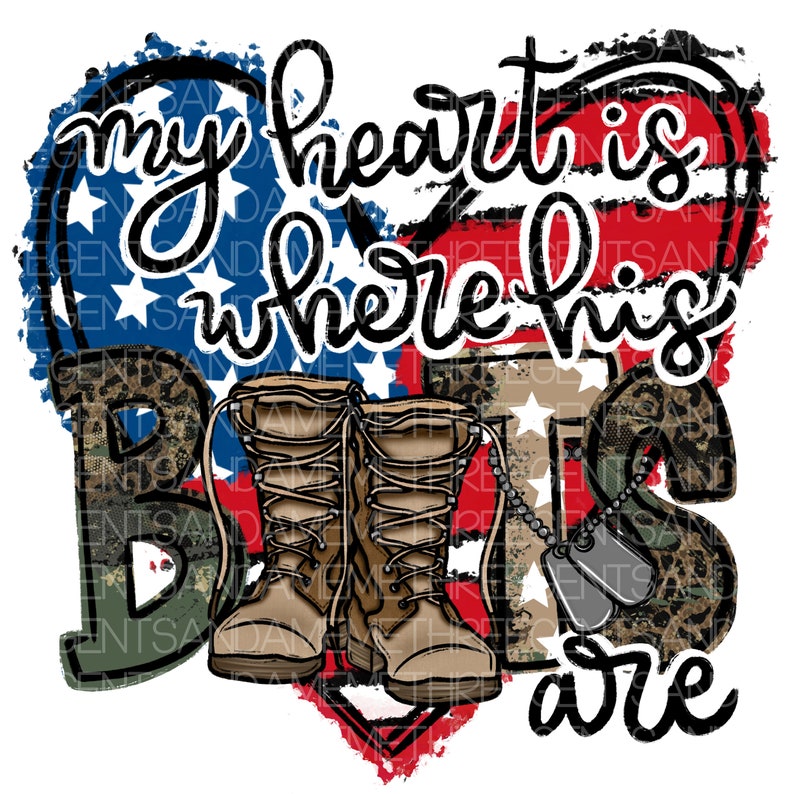 May include: A heart-shaped design with an American flag background and the text "my heart is where his boots are". The heart is surrounded by a camouflage pattern with a pair of brown boots and dog tags.