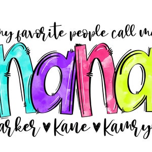 My Favorite People Call Me Nana, Custom Iron On Transfer, Transparent PNG for Sublimation, Printable, Silhouette Cut File, Cricut Cut File