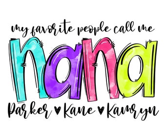 My Favorite People Call Me Nana, Custom Iron On Transfer, Transparent PNG for Sublimation, Printable, Silhouette Cut File, Cricut Cut File