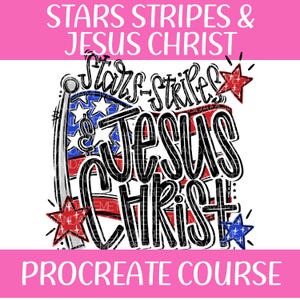 Puede incluir: Un diseño digital con el texto "Stars Stripes & Jesus Christ" en negro. El diseño incluye una bandera americana con estrellas y rayas, y acentos de estrellas rojas, blancas y azules. Las palabras "Procreate Course" están en la parte inferior, sobre un fondo rosa.