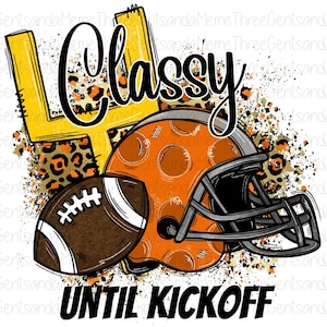 May include: A digital illustration of a football helmet, football, and goal post with a leopard print background. The text "Classy Until Kickoff" is written in black cursive.