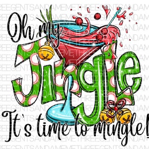 May include: A green and red Christmas-themed design with the text "Oh my Jingle It's time to mingle!"  A martini glass with a red drink and cherries is featured in the design.