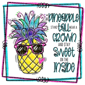 Può includere: Un'illustrazione colorata di un ananas con occhiali da sole e una corona. Il testo recita "Sii un ananas, stai in piedi, indossa una corona e resta dolce dentro."