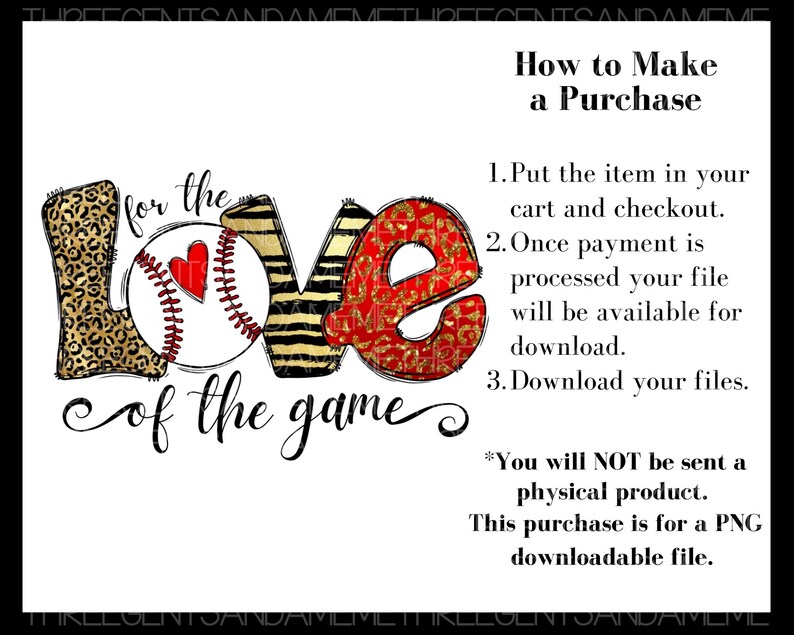 May include: A digital download graphic design featuring the words "for the love of the game" with a baseball in the center of the word "love". The graphic is in a red, black, gold, and white color scheme with a leopard print pattern. The text "How to Make a Purchase" is also included with instructions on how to download the digital file.