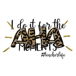 I Do It for the Aha Moments, # teacherlife, Leopard PNG File, Sublimation Design for Digital Download and Printable, Hand Sketched