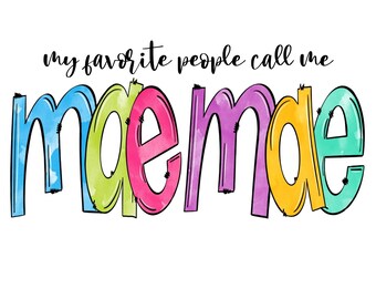 My Favorite People Call Me Mae Mae, Transparent PNG for Sublimation, Instant Download, Mother&#39;s Day Gift png