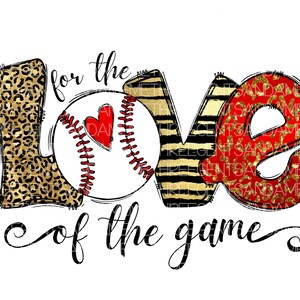 May include: A graphic design with the word "love" in large letters with a baseball in the middle. The letters are decorated with leopard print, stripes, and red and gold glitter. The text "for the love of the game" is below the graphic.