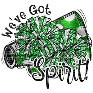 Green We&#39;ve Got Spirit png, Glitter Pom Pom Cheerleader png, Sublimation Design, Cheer Shirt, Cheer Camp PNG, Sublimation PNG