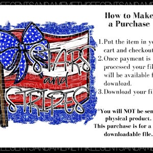May include: Stars and Stripes graphic with a blue bow on a red, white, and blue American flag. The graphic is on a blue glittery background. The text "How to Make a Purchase" is on the right side of the image. The text includes instructions for purchasing a digital download. The text "You will NOT be sent a physical product. This purchase is for a PNG downloadable file." is at the bottom of the image.