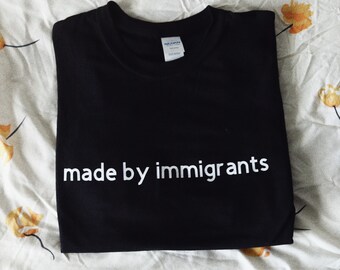 Made by Immigrants Shirt // Handmade Immigrants Shirt
