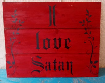 I Love Satan Wood Sign