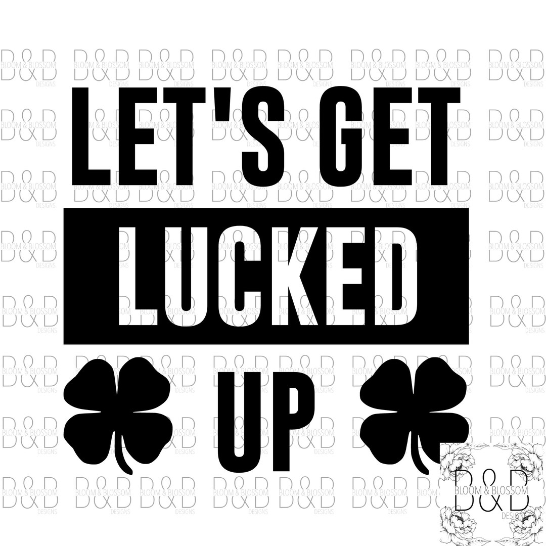 Let&rsquo;s Get Lucked up SVG PNG PDF Sublimation Water Slide Digital Design